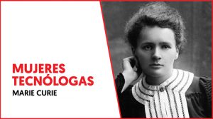 Mujeres tecnólogas: Marie Curie